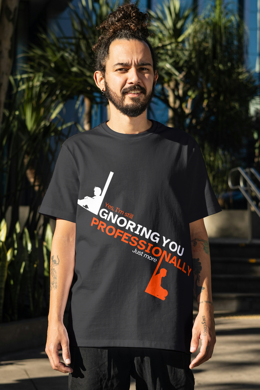 Still Ignoring You – Professional Sarcasm Funny Quote T-Shirt