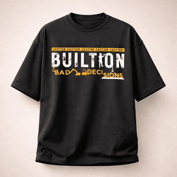 Built from Bad Decisions - Wear Your Journey with Pride